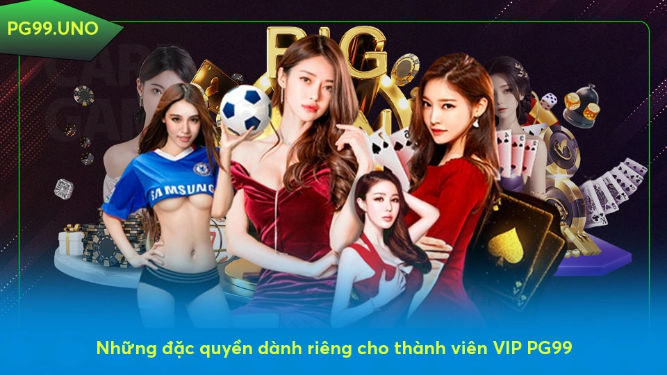 Những đặc quyền dành riêng cho thành viên VIP PG99