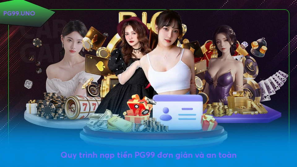 Nạp tiền PG99 - Cách thực hiện đơn giản và an toàn Quy trình nạp tiền PG99 đơn giản và an toàn