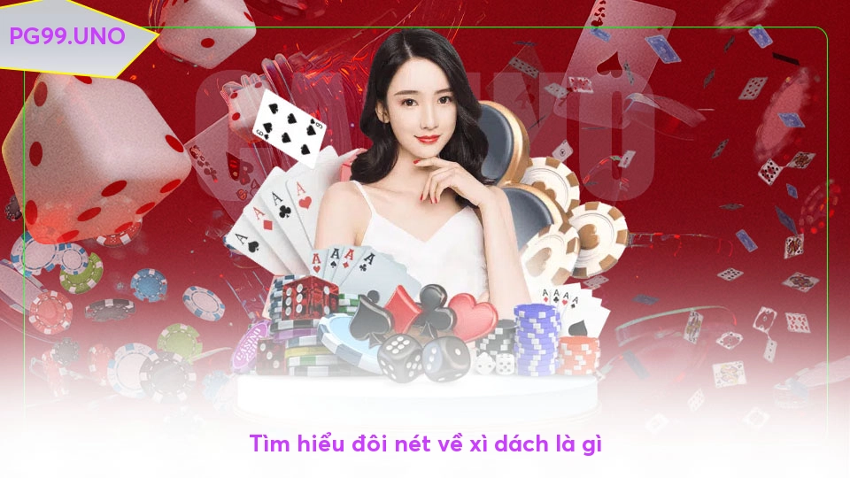 Tìm hiểu đôi nét về xì dách là gì