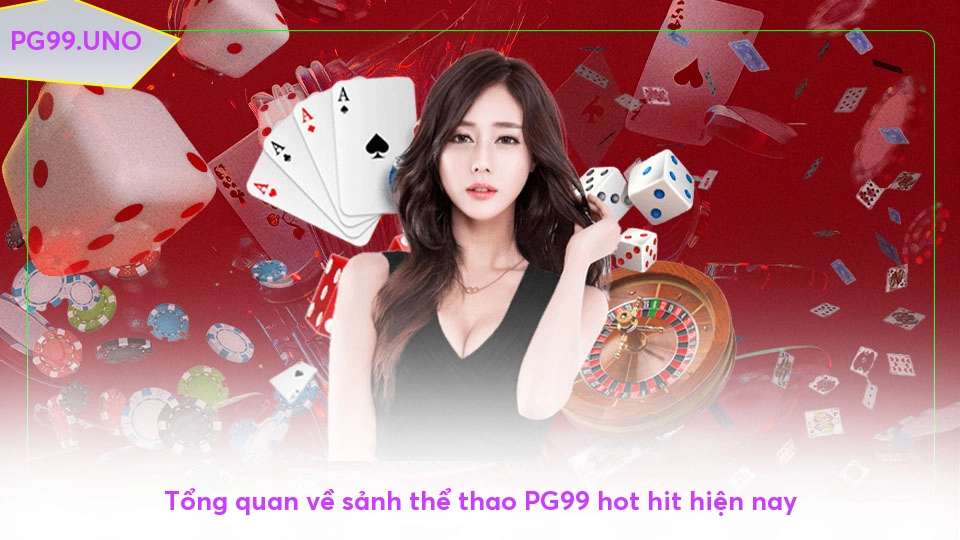 Tổng quan về sảnh thể thao PG99 hot hit hiện nay