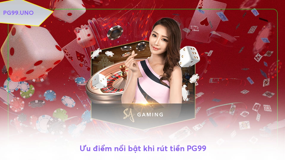 Ưu điểm nổi bật khi rút tiền PG99